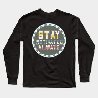 Stay Motivated Always Motivational Long Sleeve T-Shirt